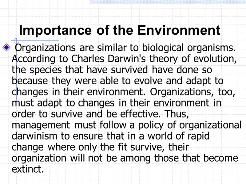 Importance of the Environment   Organizations are similar to biological organisms. According to